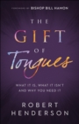 The Gift of Tongues : What It Is, What It Isn't and Why You Need It - eBook