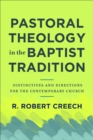 Pastoral Theology in the Baptist Tradition : Distinctives and Directions for the Contemporary Church - eBook