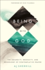 Being with God : The Absurdity, Necessity, and Neurology of Contemplative Prayer - eBook