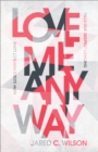 Love Me Anyway : How God's Perfect Love Fills Our Deepest Longing - eBook