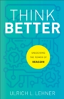 Think Better : Unlocking the Power of Reason - eBook