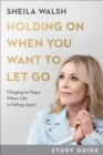 Holding On When You Want to Let Go Study Guide : Clinging to Hope When Life Is Falling Apart - eBook