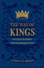 The Way of Kings : Ancient Wisdom for the Modern Man - eBook