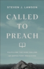 Called to Preach : Fulfilling the High Calling of Expository Preaching - eBook