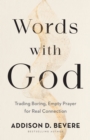 Words with God : Trading Boring, Empty Prayer for Real Connection - eBook
