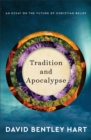 Tradition and Apocalypse : An Essay on the Future of Christian Belief - eBook