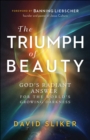 The Triumph of Beauty : God's Radiant Answer for the World's Growing Darkness - eBook
