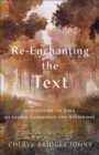 Re-enchanting the Text : Discovering the Bible as Sacred, Dangerous, and Mysterious - eBook