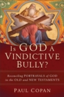 Is God a Vindictive Bully? : Reconciling Portrayals of God in the Old and New Testaments - eBook