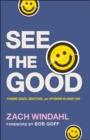 See the Good : Finding Grace, Gratitude, and Optimism in Every Day - eBook