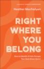 Right Where You Belong : How to Identify and Fully Occupy Your God-Given Space - eBook