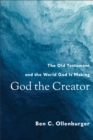 God the Creator : The Old Testament and the World God Is Making - eBook