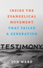 Testimony : Inside the Evangelical Movement That Failed a Generation - eBook