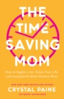 The Time-Saving Mom : How to Juggle a Lot, Enjoy Your Life, and Accomplish What Matters Most - eBook