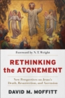 Rethinking the Atonement : New Perspectives on Jesus's Death, Resurrection, and Ascension - eBook