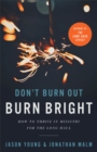 Don't Burn Out, Burn Bright : How to Thrive in Ministry for the Long Haul - eBook