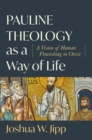 Pauline Theology as a Way of Life : A Vision of Human Flourishing in Christ - eBook