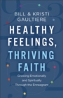 Healthy Feelings, Thriving Faith : Growing Emotionally and Spiritually through the Enneagram - eBook