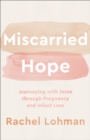 Miscarried Hope : Journeying with Jesus through Pregnancy and Infant Loss - eBook
