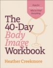 The 40-Day Body Image Workbook : Hope for Christian Women Who've Tried Everything - eBook