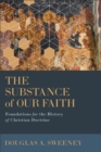 The Substance of Our Faith : Foundations for the History of Christian Doctrine - eBook