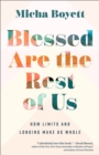 Blessed Are the Rest of Us : How Limits and Longing Make Us Whole - eBook