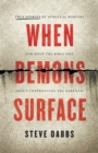 When Demons Surface : True Stories of Spiritual Warfare and What the Bible Says about Confronting the Darkness - eBook