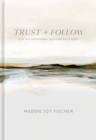 Trust + Follow : A 60-Day Devotional to Know Jesus More - eBook