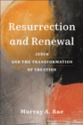 Resurrection and Renewal : Jesus and the Transformation of Creation - eBook