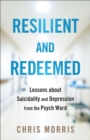 Resilient and Redeemed : Lessons about Suicidality and Depression from the Psych Ward - eBook