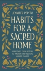 Habits for a Sacred Home : 9 Practices from History to Anchor and Restore Modern Families - eBook