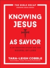 Knowing Jesus as Savior (The Bible Recap Knowing Jesus Series) : A 10-Session Study on the Gospel of Luke - eBook