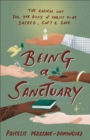 Being a Sanctuary : The Radical Way for the Body of Christ to Be Sacred, Soft, and Safe - eBook