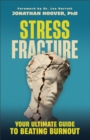 Stress Fracture : Your Ultimate Guide to Beating Burnout - eBook