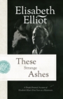 These Strange Ashes : A Deeply Personal Account of Elisabeth Elliot's First Year as a Missionary - eBook