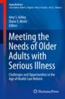 Meeting the Needs of Older Adults with Serious Illness : Challenges and Opportunities in the Age of Health Care Reform - eBook