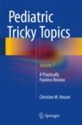 Pediatric Tricky Topics, Volume 1 : A Practically Painless Review - eBook
