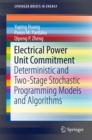 Electrical Power Unit Commitment : Deterministic and Two-Stage Stochastic Programming Models and Algorithms - eBook