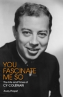You Fascinate Me So : The Life and Times of Cy Coleman - eBook