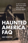 Haunted America FAQ : All That's Left to Know About the Most Haunted Houses, Cemeteries, Battlefields, and More - eBook