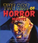 The Art of Horror Movies : An Illustrated History - Book
