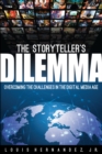 The Storyteller's Dilemma : Overcoming the Challenges in the Digital Media Age - eBook