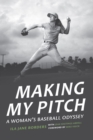 Making My Pitch : A Woman's Baseball Odyssey - eBook