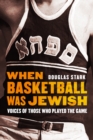 When Basketball Was Jewish : Voices of Those Who Played the Game - eBook