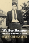Walter Harper, Alaska Native Son - eBook
