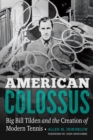 American Colossus : Big Bill Tilden and the Creation of Modern Tennis - eBook