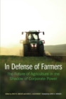 In Defense of Farmers : The Future of Agriculture in the Shadow of Corporate Power - Book