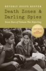 Death Zones and Darling Spies : Seven Years of Vietnam War Reporting - eBook