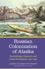 Russian Colonization of Alaska : Preconditions, Discovery, and Initial Development, 1741-1799 - eBook