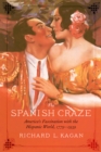 Spanish Craze : America's Fascination with the Hispanic World, 1779-1939 - eBook